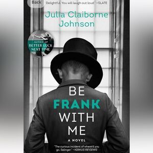 “Be Frank With Me” by Julia Claiborne Johnson